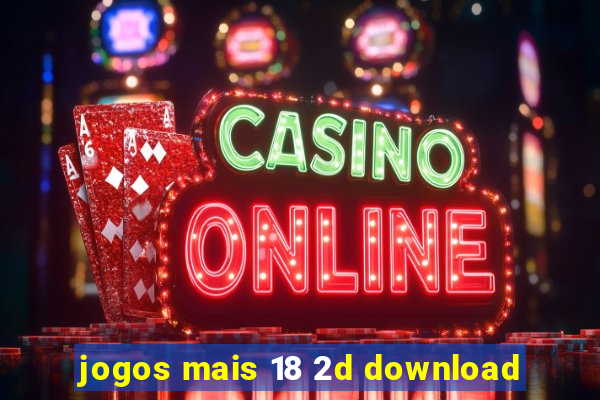 jogos mais 18 2d download